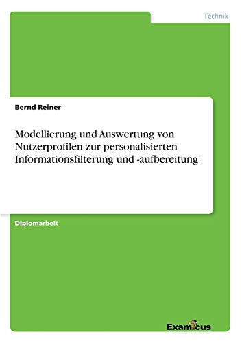 Modellierung und Auswertung Von Nutzerprofilen Zur Personalisierten Informations [Paperback]