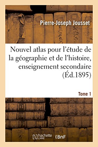 Nouvel Atlas Pour l'Etude de la Geographie et de l'Histoire, Enseignement Second [Paperback]