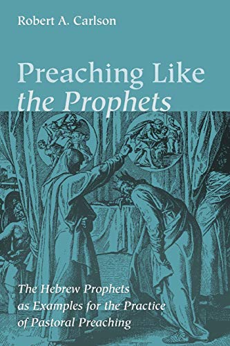Preaching Like The Prophets The Hebrew Prophets As Examples For The Practice Of [Paperback]