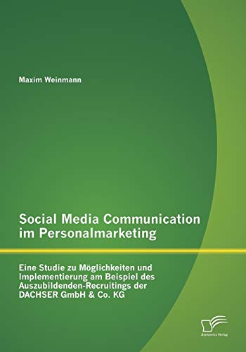 Social Media Communication Im Personalmarketing  Eine Studie Zu Mglichkeiten u [Paperback]