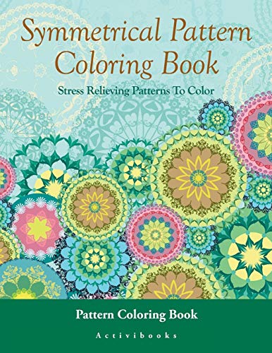 Symmetrical Pattern Coloring Book  Stress Relieving Patterns to Color - Pattern [Paperback]