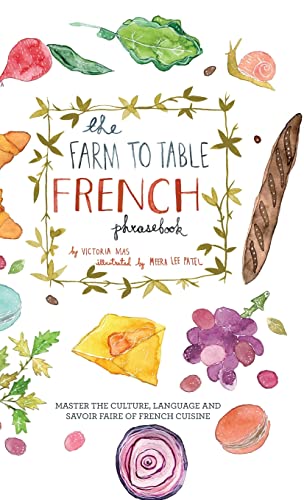 The Farm to Table French Phrasebook Master the Culture, Language and Savoir Fai [Hardcover]