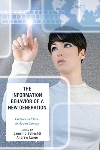 The Information Behavior of a New Generation Children and Teens in the 21st Cen [Paperback]