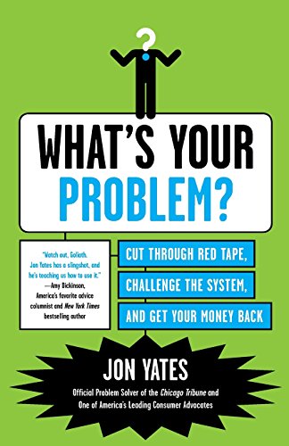 What's Your Problem Cut Through Red Tape, Challenge the System, and Get Your M [Paperback]