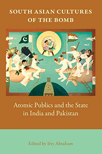 South Asian Cultures of the Bomb Atomic Publics and the State in India and Paki [Paperback]