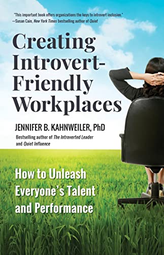 Creating Introvert-Friendly Workplaces How to Unleash Everyones Talent and Per [Paperback]
