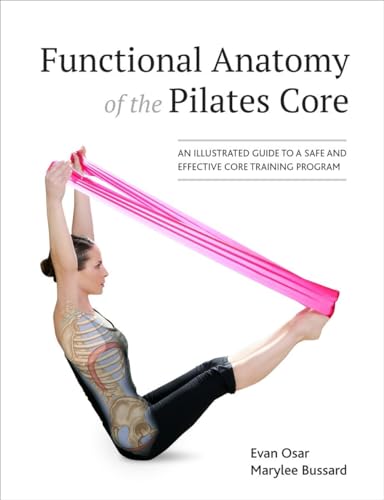 Functional Anatomy of the Pilates Core An Illustrated Guide to a Safe and Effec [Paperback]