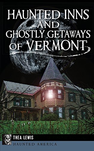 Haunted Inns and Ghostly Getaways of Vermont [Hardcover]