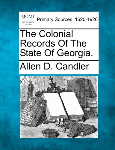 The Colonial Records Of The State Of Georgia. [Paperback]