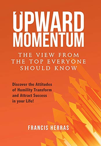 Upward Momentum  The View from the Top Everyone Should Know [Hardcover]