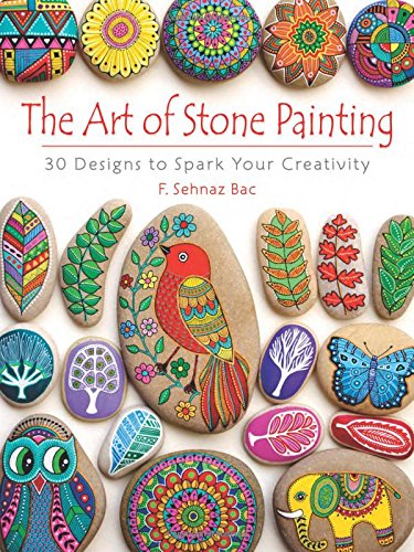 Art of Stone Painting  30 Designs to Spark Your Creativity [Paperback]