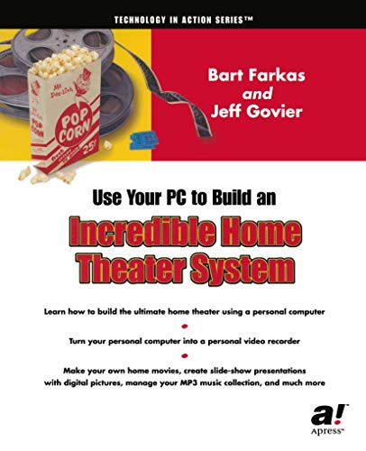 Use Your PC to Build an Incredible Home Theater System [Paperback]