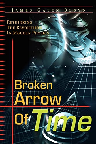 Broken Arrow of Time  Rethinking the Revolution in Modern Physics [Paperback]