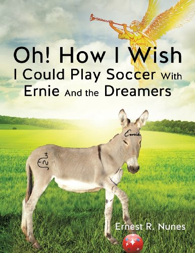 Oh How I Wish I Could Play Soccer With Ernie And The Dreamers [Paperback]