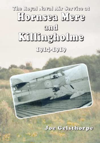 Royal Naval Air Service at Hornsea Mere and Killingholme (1914-1919) [Paperback]