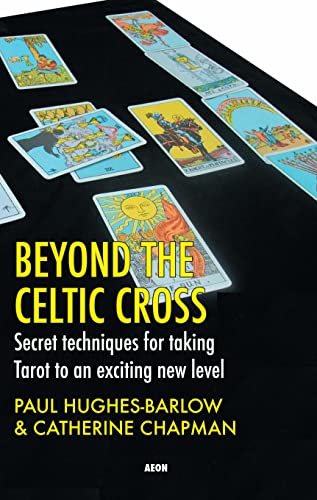 Beyond the Celtic Cross Secret Techniques for Taking Tarot to an Exciting New L [Paperback]