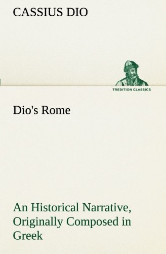 Dio's Rome, Volume 6 An Historical Narrative Originally Composed In Greek During [Paperback]