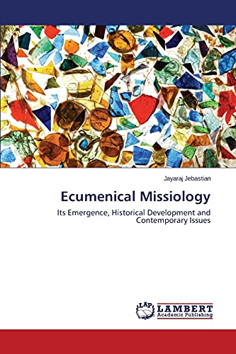 Ecumenical Missiology Its Emergence, Historical Development And Contemporary Is [Paperback]