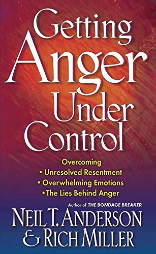 Getting Anger Under Control Overcoming Unresolved Resentment, Overwhelming Emot [Paperback]