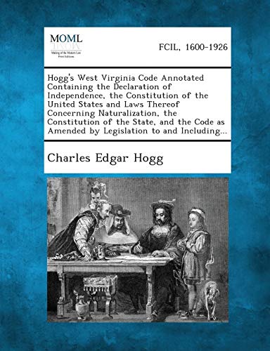 Hogg's West Virginia Code Annotated Containing The Declaration Of Independence,  [Paperback]