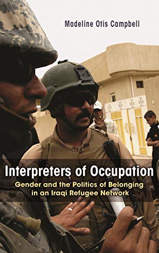 Interpreters Of Occupation Gender And The Politics Of Belonging In An Iraqi Ref [Paperback]