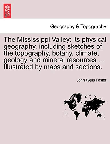 Mississippi Valley  Its physical geography, including sketches of the topograph [Paperback]