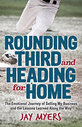 Rounding Third and Heading for Home The Emotional Journey of Selling My Busines [Paperback]