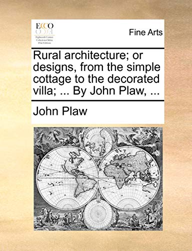 Rural Architecture or Designs, from the Simple Cottage to the Decorated Villa  [Paperback]