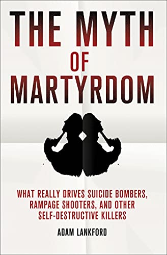 The Myth of Martyrdom What Really Drives Suicide Bombers, Rampage Shooters, and [Hardcover]