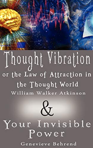 Thought Vibration Or The Law Of Attraction In The Thought World & Your Invisible [Hardcover]