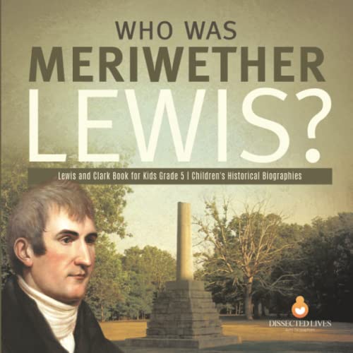 Who Was Meriwether Lewis | Lewis And Clark Book For Kids Grade 5 | Children's H