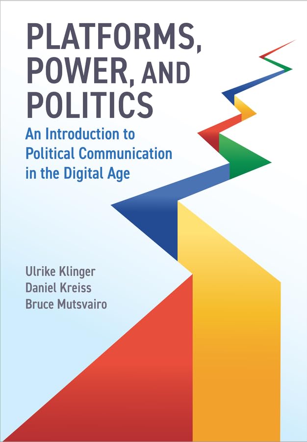 Platforms, Power, and Politics An Introduction to Political Communication in th [Hardcover]