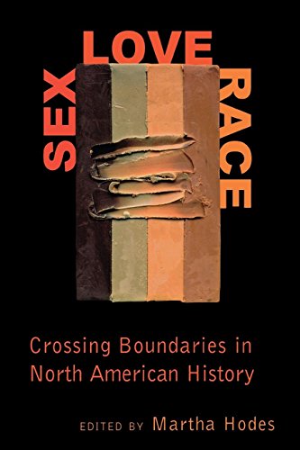Sex, Love, Race Crossing Boundaries in North American History [Hardcover]