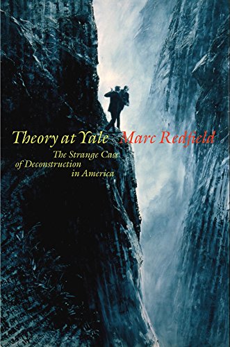 Theory at Yale The Strange Case of Deconstruction in America [Hardcover]