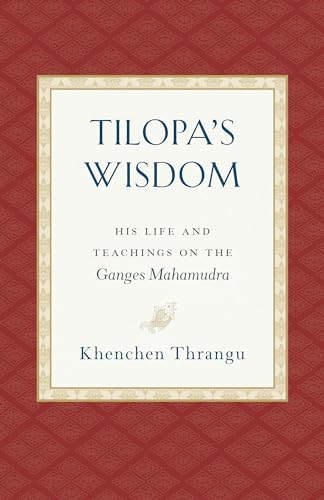 Tilopa's Wisdom His Life and Teachings on the Ganges Mahamudra [Paperback]