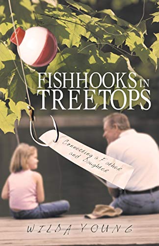 Fishhooks In Treetops Connecting A Father And Daughter [Paperback]
