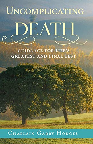 Uncomplicating Death Guidance For Life's Greatest And Final Test [Paperback]