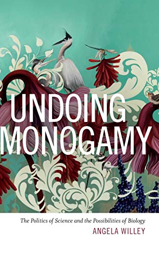 Undoing Monogamy: The Politics Of Science And The Possibilities Of Biology [Hardcover]