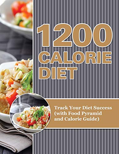 1200 Calorie Diet Track Your Diet Success (with Food Pyramid And Calorie Guide) [Paperback]