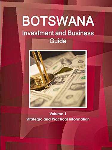Botswana Investment And Business Guide Volume 1 Strategic And Practical Informat [Paperback]