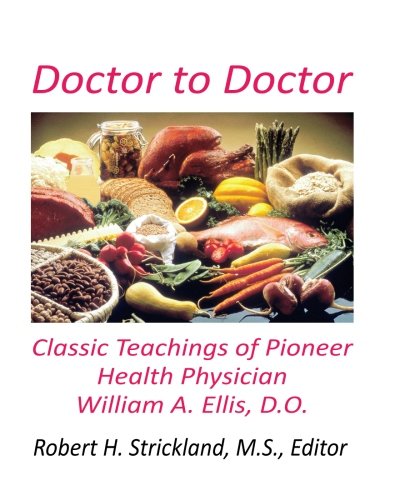 Doctor To Doctor Classic Teachings Of Pioneer Health Physician William A. Ellis [Paperback]