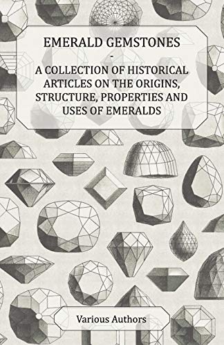 Emerald Gemstones - a Collection of Historical Articles on the Origins, Structur [Paperback]