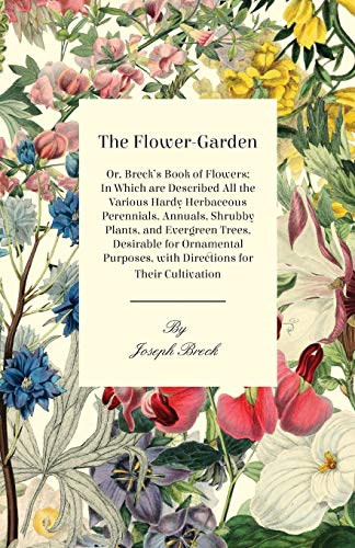 Flower-Garden  Or, Breck's Book of Flowers in Which Are Described All the Vari [Unknown]