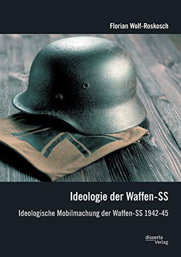 Ideologie Der Waffen-Ss Ideologische Mobilmachung Der Waffen-Ss 1942-45 (german [Paperback]