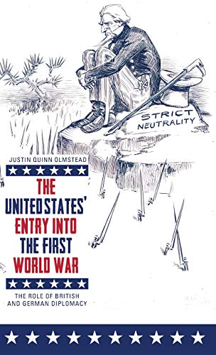 The United States' Entry into the First World War The Role of British and Germa [Hardcover]