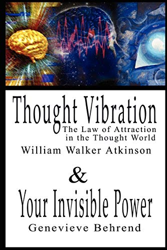 Thought Vibration Or The Law Of Attraction In The Thought World & Your Invisible [Paperback]
