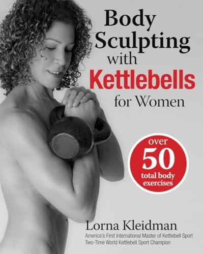 Body Sculpting with Kettlebells for Women Over 50 Total Body Exercises [Paperback]