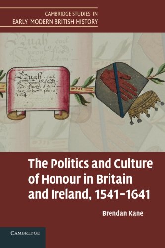 The Politics and Culture of Honour in Britain and Ireland, 15411641 [Paperback]