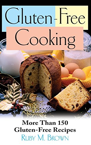 Gluten-Free Cooking More Than 150 Gluten-Free Recipes [Hardcover]