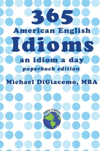 365 American English Idioms An Idiom A Day [Paperback]